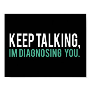 Keep Talking, I'm Diagnosing you Psychology Humor Poster