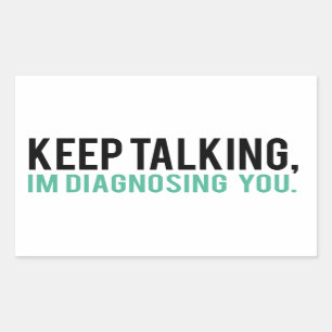 Keep Talking, I'm Diagnosing you Psychology Humor Rectangular Sticker