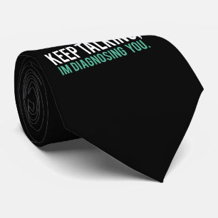 Keep Talking, I'm Diagnosing you Psychology Humor Tie