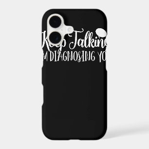 Keep Talking I'm Diagnosing You Psychology iPhone 17 Case