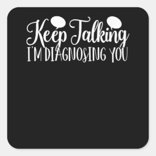 Keep Talking I'm Diagnosing You Psychology Square Sticker