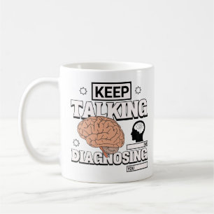 Keep Talking I'm Diagnosing You Psychology Teacher Coffee Mug