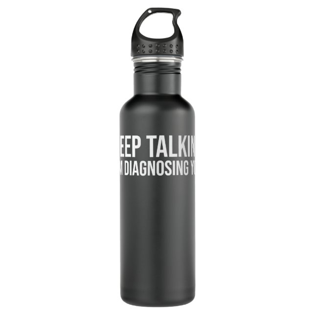 Keep Talking I'm Diagnosing You Shirt Funny Doctor Stainless Steel Water Bottle (Front)