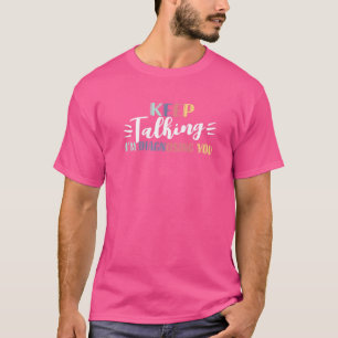 Keep Talking Im Diagnosing You Speech Language Pat T-Shirt