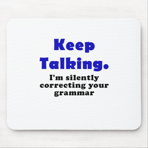 Keep Talking Im Silently Correcting your Grammar Mouse Pad