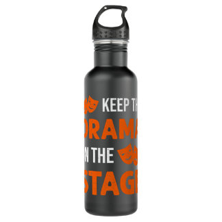 Keep The Drama On The Stagee Theater Backstage Tec Stainless Steel Water Bottle
