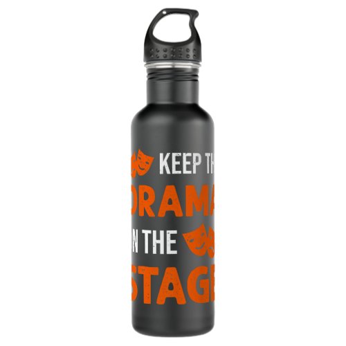 Keep The Drama On The Stagee Theater Backstage Tec Stainless Steel Water Bottle