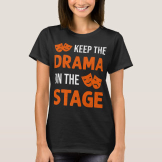 Keep The Drama On The Stagee Theater Backstage Tec T-Shirt