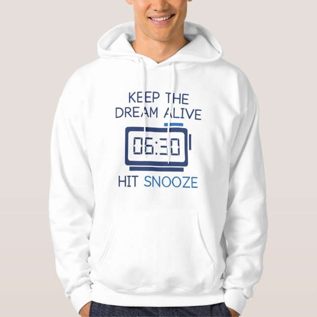 Keep The Dream Alive. Hit Snooze. Hoodie (Front)