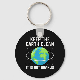 Keep The Earth Clean It Is Not Uranus Environmenta Keychain