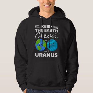 Keep The Earth Clean It Isn't Uranus Hoodie