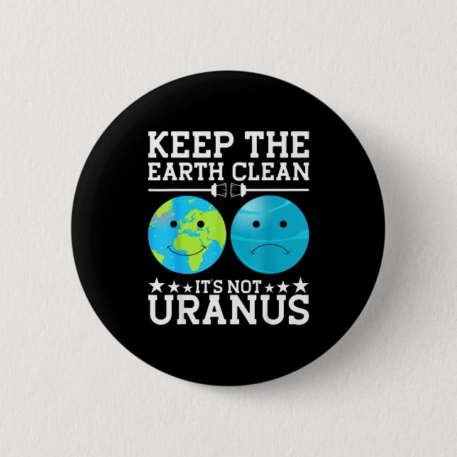 Keep The Earth Clean Its Not Uranus  Button (Front)