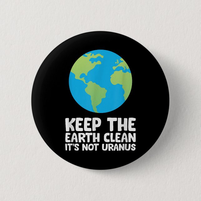 Keep The Earth Clean Its Not Uranus  Button (Front)