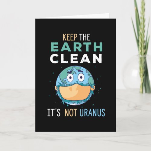 Keep The Earth Clean Its Not Uranus cute earth Card