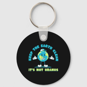 Keep The Earth Clean It's Not Uranus Environmental Keychain