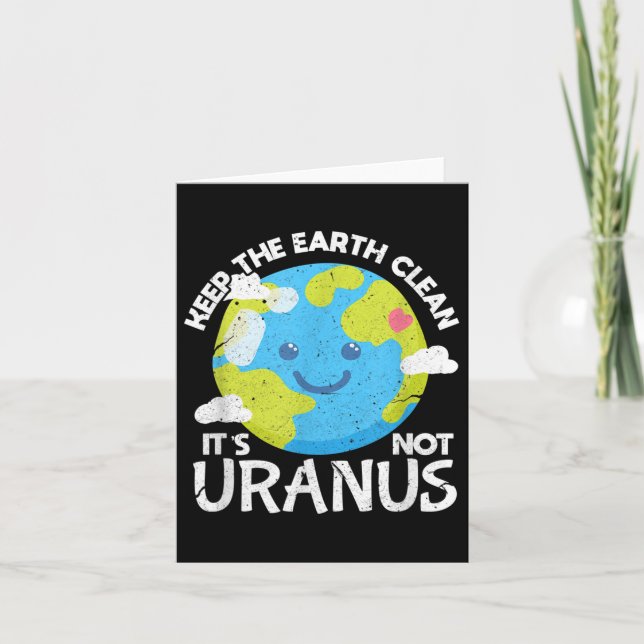Keep The Earth Clean Its Not Uranus Funny Earth Da Card (Front)