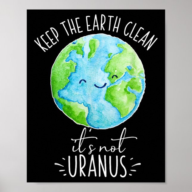 Keep The Earth Clean Its Not Uranus Funny  Poster (Front)