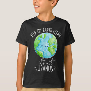 Keep The Earth Clean Its Not Uranus Funny T-Shirt