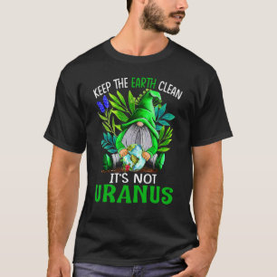 Keep The Earth Clean It's Not Uranus Gnomes T-Shirt