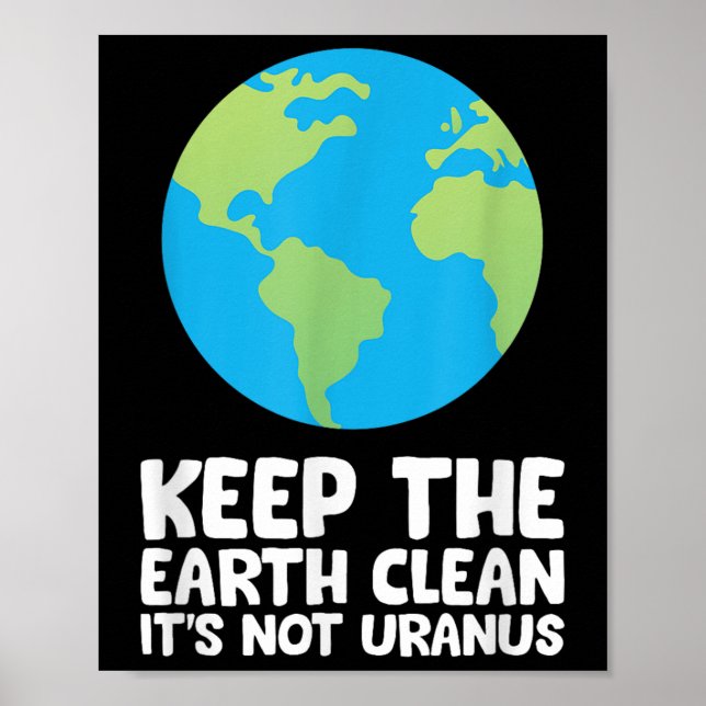 Keep The Earth Clean Its Not Uranus  Poster (Front)