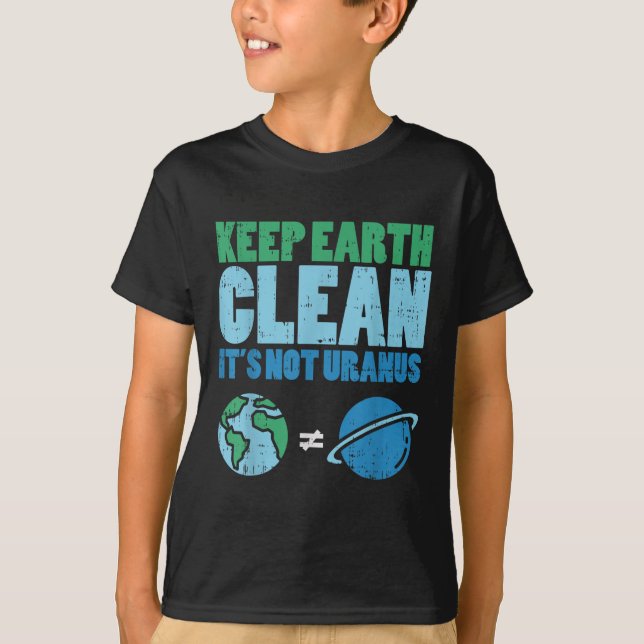 Keep The Earth Clean Its Not Uranus Shirt Funny Ea (Front)