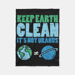 Keep The Earth Clean Its Not Uranus Shirt Funny Ea Fleece Blanket