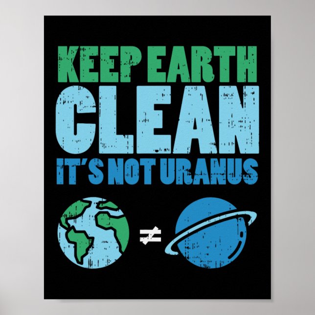 Keep The Earth Clean Its Not Uranus Shirt Funny Ea Poster (Front)