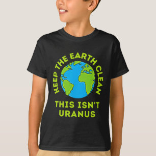 Keep The Earth Clean This Isn't Uranus Funny Earth T-Shirt