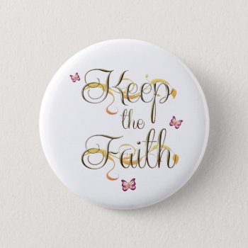Keep The Faith 1 Button by CBgreetingsndesigns at Zazzle