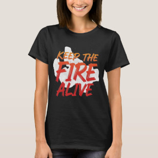 Keep The Fire Alive Motivational T-Shirt