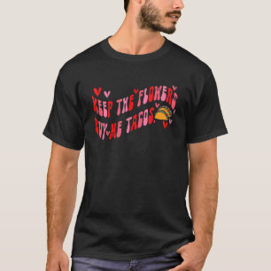 Keep The Flowers Buy Me Tacos Funny Valentines Day T-Shirt