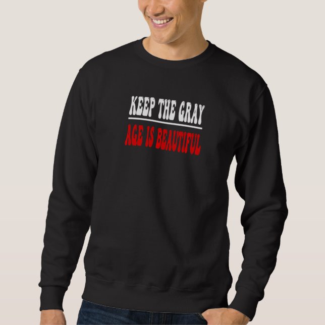 Keep the Gray Age is Beautiful Openly Gray Sweatshirt (Front)