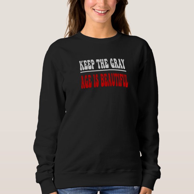 Keep the Gray Age is Beautiful Openly Gray Sweatshirt (Front)