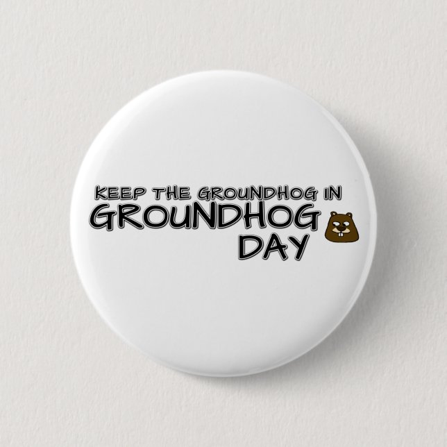 Keep the Groundhog in Groundhog Day Button (Front)