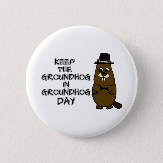 Keep the Groundhog in Groundhog Day Button (Front)