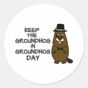Keep the Groundhog in Groundhog Day Classic Round Sticker