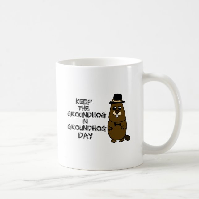 Keep the Groundhog in Groundhog Day Coffee Mug (Right)