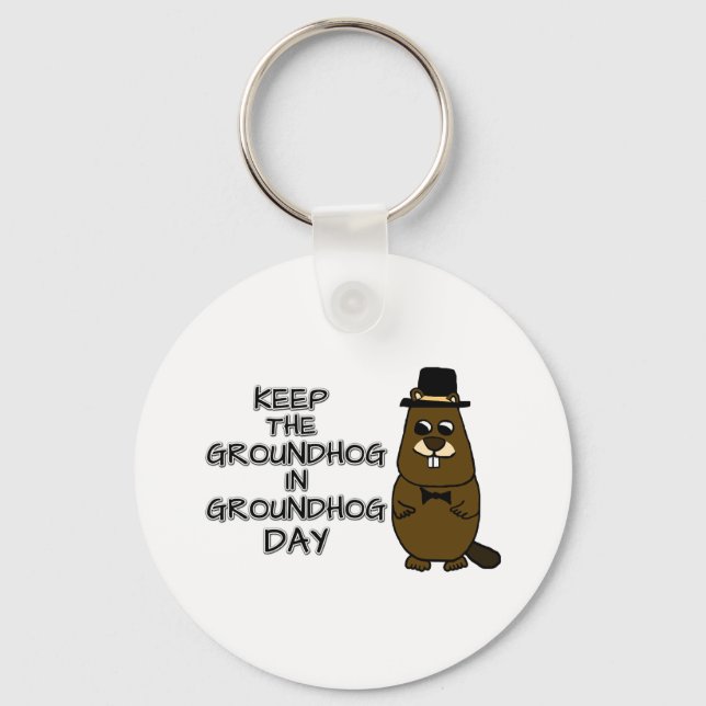 Keep the Groundhog in Groundhog Day Keychain (Front)