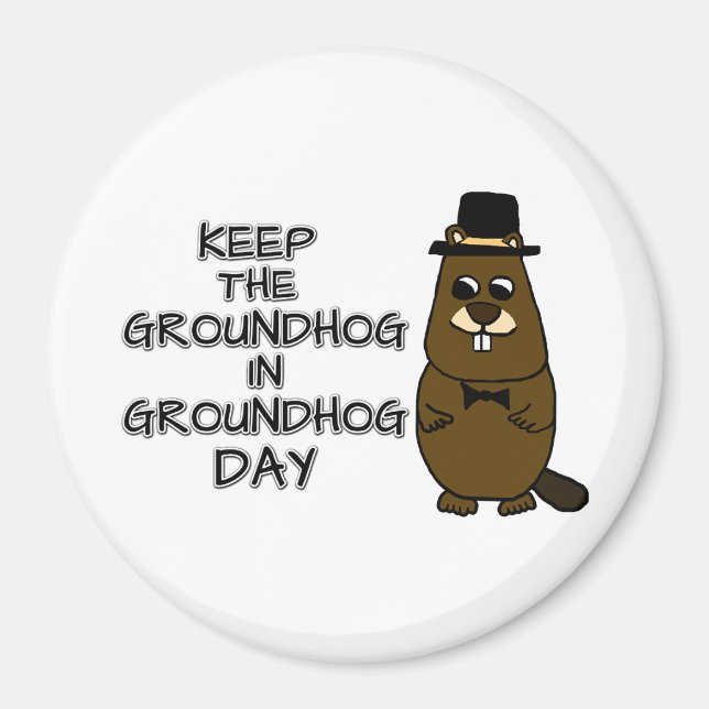 Keep the Groundhog in Groundhog Day Magnet (Front)