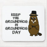Keep the Groundhog in Groundhog Day Mouse Pad