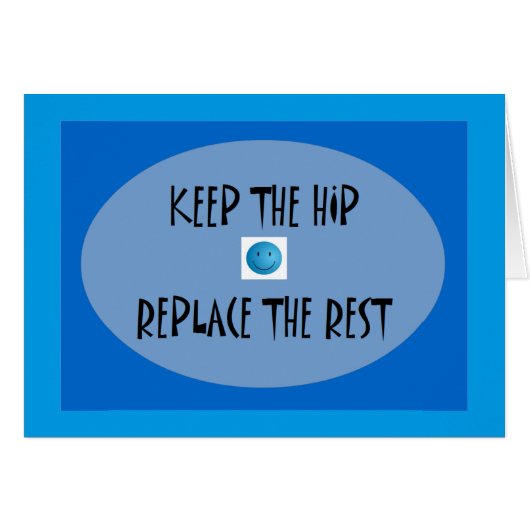 Keep the hip. Replace the rest. Cards (Front Horizontal)