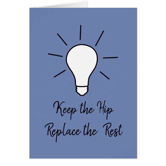 Keep the Hip - Replace the Rest.  Great Idea Cards (Front)