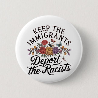 Keep the Immigrants Deport the Racist Button