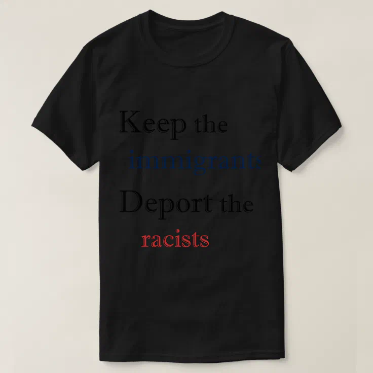 Word movies above Keep the Immigrants Deport the Racist T-Shirt | Zazzle