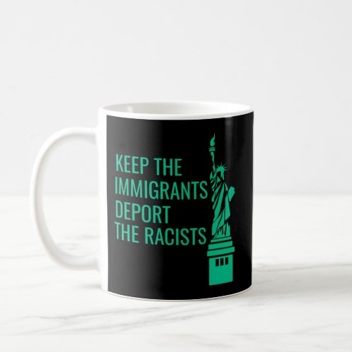 Keep The Immigrants Deport The Racists Anti Deport Coffee Mug