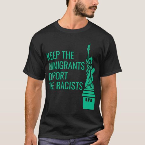 Keep The Immigrants Deport The Racists Anti Deport T_Shirt