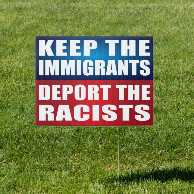 Keep the Immigrants, Deport the Racists Anti-Trump Sign (Insitu)