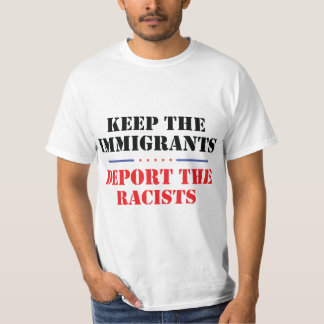 Keep The Immigrants Deport The Racists Anti-Trump T-Shirt