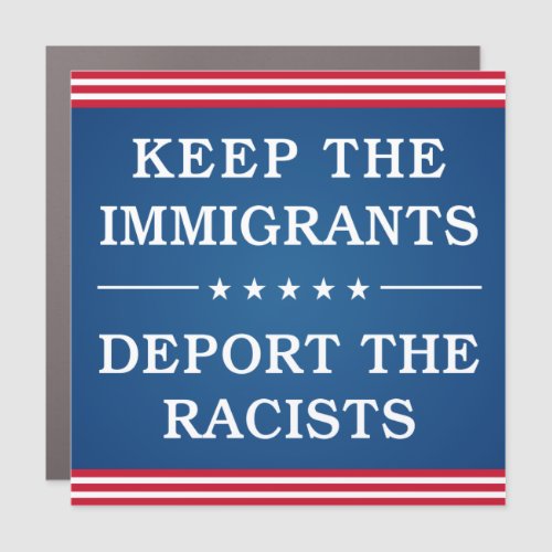 Keep the Immigrants Deport the Racists Car Magnet