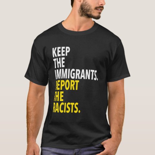 Keep The Immigrants Deport The Racists T_Shirt